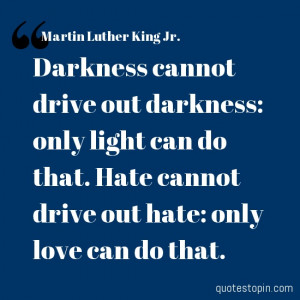 Martin Luther King Jr. #Quotes #Quote : Darkness cannot drive out ...