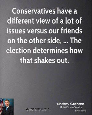 Conservatives have a different view of a lot of issues versus our ...