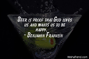 drinking-Beer is proof that God loves us and wants us to be happy.
