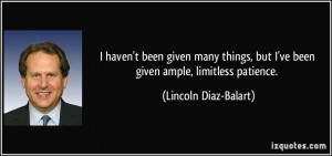... but I've been given ample, limitless patience. - Lincoln Diaz-Balart