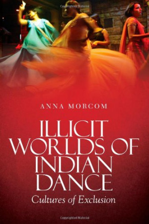 Illicit WorldS of Indian Dance: Cultures of Exclusion