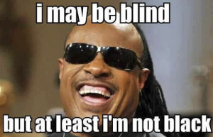 May Be Blind But Not Black Funny Meme