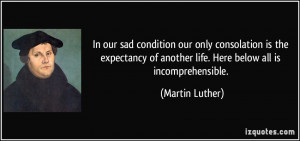 In our sad condition, our only consolation is the expectancy of ...