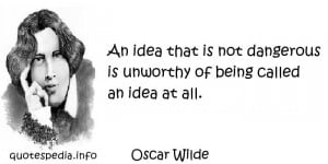 an idea that is not dangerous is unworthy of being called an idea at ...