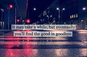 The good in goodbye...