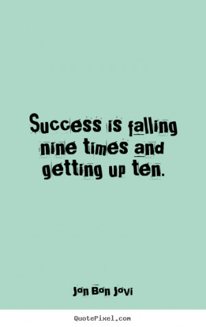 Success quote - Success is falling nine times and getting up ten.