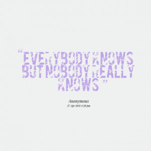 Quotes Picture: everybody knows but beeeeeepody really knows
