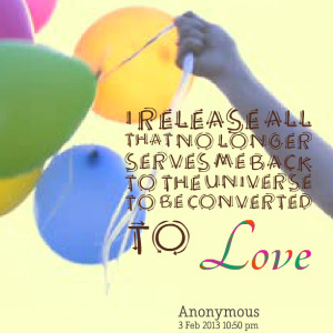 Quotes Picture: i release all that no longer serves me back to the ...