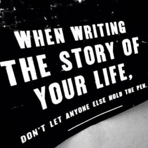 writing the story of your life don 39 t let anyone else hold the pen