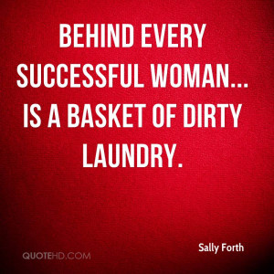 Behind every successful woman... is a basket of dirty laundry.