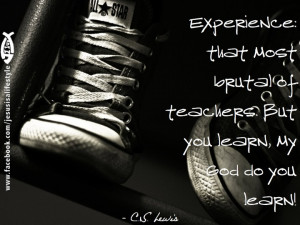 Experience Is A Brutal Teacher...CS Lewis