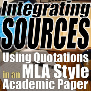 Integrating Sources: Using Quotations in an MLA Style Academic Paper