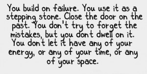 ... on failure you use it as astepping stone close the door on the past