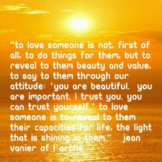 To love. ..Jean Vanier of L'Archer