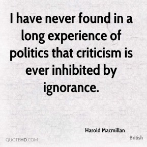 Harold Macmillan - I have never found in a long experience of politics ...