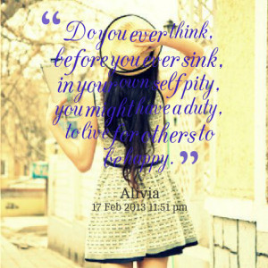 Quotes Picture: do you ever think, before you ever sink, in your own ...