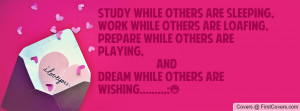 while others are sleeping,work while others are loafing,prepare while ...