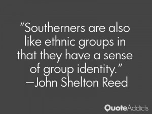 Southerners are also like ethnic groups in that they have a sense of ...