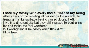 Death - I hate my family with every moral fiber of my being.