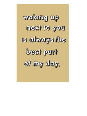Waking up next to you is always the best part of my day quote