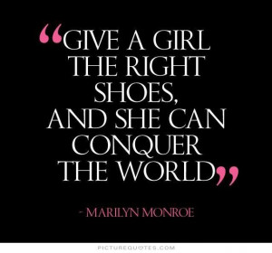 Give a girl the right shoes and she can conquer the world Picture ...
