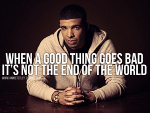 When a good thing goes bad, it's not the end of the world. It's just ...