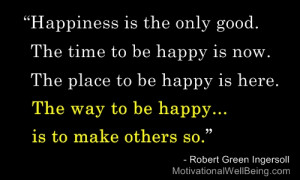 ... is here. The way to be Happy,Is to make Others So” ~ Happiness Quote