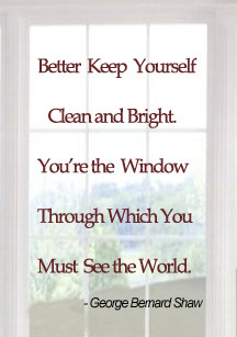 George Bernard Shaw Quote: Better keep yourself clean and bright. You ...