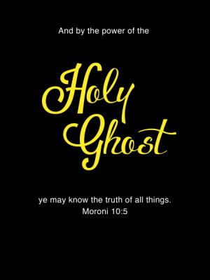 And by the power of the Holy Ghost ye may know the TRUTH of ALL THINGS