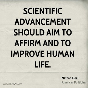 Scientific advancement should aim to affirm and to improve human life.