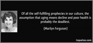 self-fulfilling prophecies in our culture, the assumption that aging ...