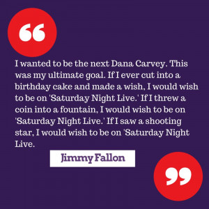 That was my ultimate goal I wanted to be on Saturday Night Live