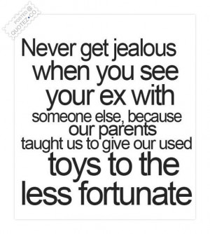 ... Taught Us to Give Our Used Toys to The Less Fortunate ~ Jealousy Quote
