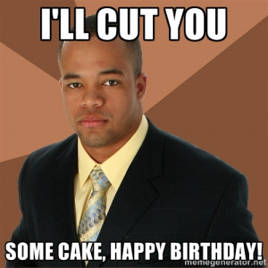 Successful Black Man - I'll cut you some cake, happy birthday!