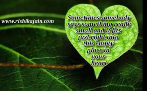 ... small and it fits just right into this empty place in your heart