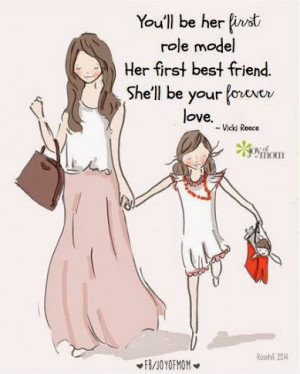 quotes: You’ll be her first role model, her first best friend. She ...