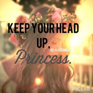 Keep Your Head Up, Princess. | via Tumblr