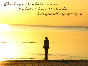is like a broken mirror it is better to leave it broken than hurt ...