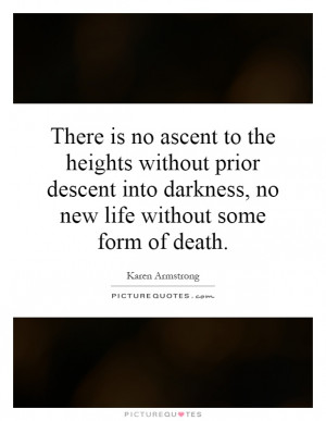 There is no ascent to the heights without prior descent into darkness ...