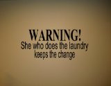 Warning, she who does the laundry keeps the change