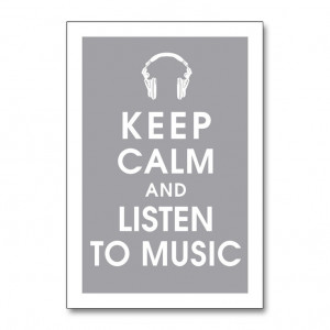 Keep Calm and listen to music