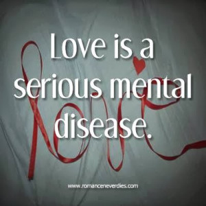sayings about love love a grave mental disease