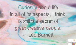 Curiosity About Life In All Of Its Aspects, I Think, Is Still The ...