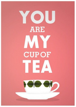 you are my cup of tea - typography-quotes Awww.