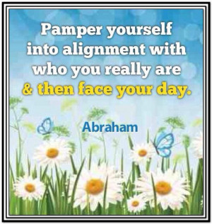 Pamper yourself into alignment with who you really are and then face ...