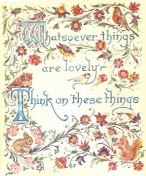 whatsoever things are lovely ~ think on these things