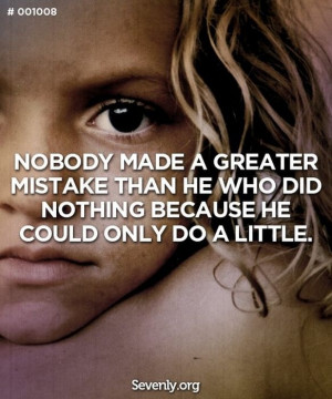 Nobody made a greater mistake than he who did nothing because he ...