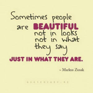 sometimes people are beautiful not in looks not in what they say just ...