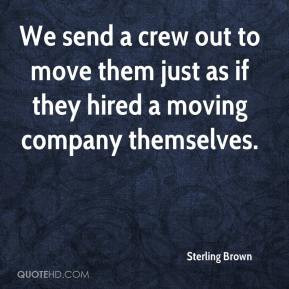 ... just as if they hired a moving company themselves. - Sterling Brown