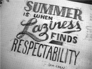 Summer-quote- when laziness finds respectability. School is out for ...